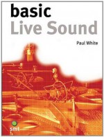 Basic Live Sound (The Basic Series) - Norberto José Olivar, Paul White