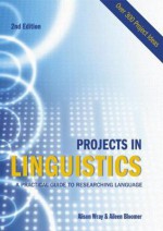 Projects in Linguistics: A Practical Guide to Researching Language - Alison Wray, Kate Trott, Aileen Bloomer