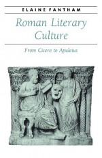 Roman Literary Culture: From Cicero to Apuleius - Elaine Fantham