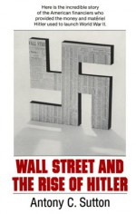 Wall Street & the Rise of Hitler - Antony C. Sutton