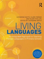 Living Languages: An Integrated Approach to Teaching Foreign Languages in Primary Schools - Catherine Watts, Clare Forder, Hilary Phillips