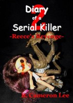 Diary of a Serial Killer 2 - Reece's Revenge - B. Cameron Lee