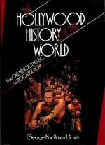 The Hollywood History of the World: From One Million Years B.C. to Apocalypse Now - George MacDonald Fraser