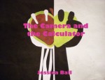 The Camera and the Calculator - Jessica Ball, Amy Miller