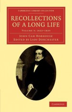 Recollections of a Long Life, Volume 3: 1822-1829 - John Cam Hobhouse, Charlotte Hobhouse Carleton