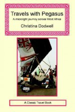 Travels With Pegasus A Microlight Journey Across West Africa - Christina Dodwell