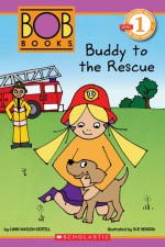 Scholastic Reader Level 1: BOB Books: Buddy to the Rescue - Lynn Maslen Kertell, Sue Hendra