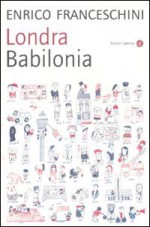 Londra Babilonia - Enrico Franceschini