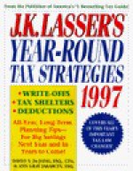 J. K. Lasser's Year-Round Tax Strategies, 1997 - David S. De Jong, Ann Gray Jakabcin