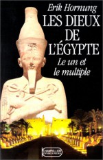 Les Dieux De L'egypte. Le Un Et Le Multiple - Erik Hornung, Paul Couturiau