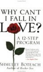 Why Can't I Fall in Love?: A 12-Step Program - Shmuley Boteach