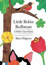 Little Robin Redbreast - Shari Halpern, M. Goose, M Goose, North-South Books