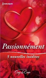 Passionnément:5 nouvelles inédites (Coup de coeur) (French Edition) - Ann Roth, Jacqueline Diamond, Tina Leonard, Penny McCusker, Trish Morey