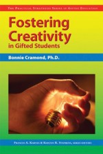 Fostering Creativity in Gifted Students (Practical Strategies in Gifted Education) - Frances A. Karnes, Kristen Stephens, Bonnie Cramond