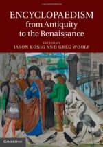 Encyclopaedism from Antiquity to the Renaissance - Jason K Nig Nig, Greg Woolf, Jason Konig