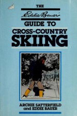 Guide to Cross Country Skiing - Archie Satterfield, Eddie Bauer