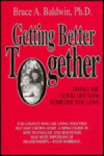 Getting Better Together - Bruce A. Baldwin