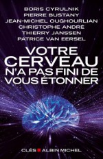 Votre cerveau n'a pas fini de vous étonner (Entretiens/Clés) (French Edition) - Boris Cyrulnik, Pierre Bustany, Jean-Michel Oughourlian, Christophe André, Thierry Janssen, Van Eersel, Patrice