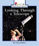 Looking Through a Telescope (Rookie Read-About Science) - Linda Bullock