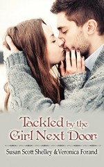 Tackled by the Girl Next Door - Veronica Forand, Susan Scott Shelley