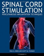 Spinal Cord Stimulation Implantation: Percutaneous Implantation Techniques - Paul Kreis, Scott Fishman