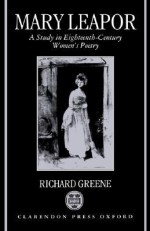 Mary Leapor ' a Study in Eighteenth-Century Women's Poetry ' - Richard Greene