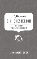 A Year with G. K. Chesterton: 365 Days of Wisdom, Wit, and Wonder - Kevin Belmonte