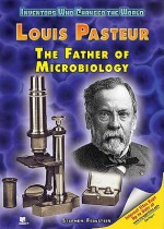 Louis Pasteur: The Father of Microbiology - Stephen Feinstein