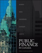 Public Finance in Canada - Harvey Rosen, Beverly George Dahlby, Roger Smith, Jean-Francois Wen, Tracy Snoddon