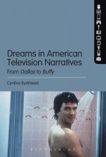 Dreams in American Television Narratives: From Dallas to Buffy - Cynthia Burkhead