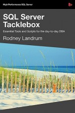 Sql Server Tacklebox Essential Tools And Scripts For The Day To Day Dba - Rodney Landrum, Davis Tony