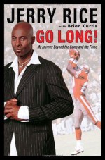 Go Long!: Maximizing the Drive Within - Jerry Rice, Brian Curtis