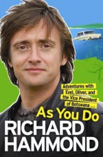 As You Do: Adventures With Evel, Oliver, And The Vice-President Of Botswana - Richard Hammond