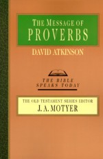 The Message of Proverbs - David John Atkinson