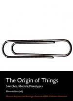 The Origins of Things: Sketches, Models, Prototypes - Thimo te Duits, Marc Newson