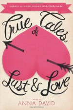 True Tales of Lust and Love - Anna David