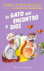 El gato que encontró a Dios - Robert Fisher, Beth Kelly