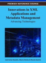 Innovations in XML Applications and Metadata Management: Advancing Technologies - José Carlos Ramalho, Alberto Simões, Ricardo Queiros