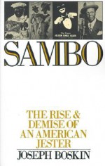 Sambo: The Rise & Demise of an American Jester - Joseph Boskin