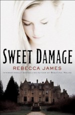 Sweet Damage: A Novel - Rebecca James