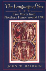 The Language of Sex: Five Voices from Northern France around 1200 - John W. Baldwin