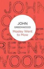 Mosley Went to Mow - John Greenwood