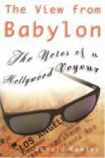 The View from Babylon: The Notes of a Hollywood Voyeur - Donald Rawley, Sandra Tsing Loh