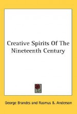 Creative Spirits of the Nineteenth Century - Georg Brandes