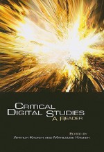 Critical Digital Studies: A Reader - Arthur Kroker