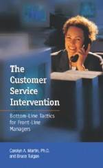 The Customer Service Intervention: Bottom-line Tactics for Front-line Managers - Carolyn A. Martin