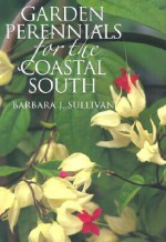 Garden Perennials for the Coastal South - Barbara Sullivan