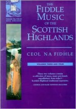 The Fiddle Music of the Scottish Highlands - Volumes 3 and 4: Ceol Na Fidhle Series - Music Sales Corporation