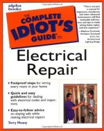 The Complete Idiot's Guide to Electrical Repair - Terry Meany