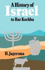 A History Of Israel To Bar Kochba - H. Jagersma, John Bowden